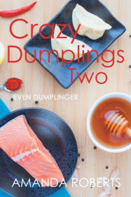 Title: Crazy Dumplings II: Even Dumplinger, Author: Amanda Roberts