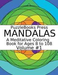 Title: PuzzleBooks Press Mandalas - Volume 1: A Meditative Coloring Book for Ages 8 to 108, Author: PuzzleBooks Press