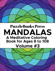 Title: PuzzleBooks Press Mandalas - Volume 3: A Meditative Coloring Book for Ages 8 to 108, Author: PuzzleBooks Press