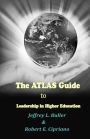 The ATLAS Guide To Leadership in Higher Education