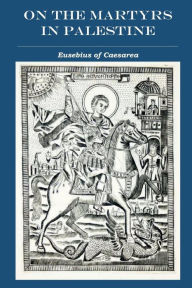 Title: On the Martyrs in Palestine, Author: Eusebius of Caesarea