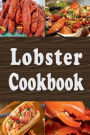 Lobster Cookbook: Lobster Thermidor, Lobster Newberg, New England Lobster Roll and Other Delicious Lobster Recipes