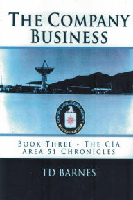 Title: The Company Business: Book 3 CIA Area 51 Chronicles, Author: Td Barnes