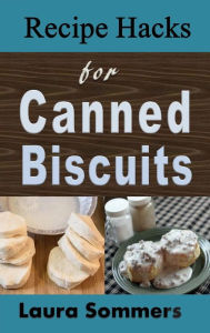 Title: Recipe Hacks for Canned Biscuits, Author: Laura Sommers