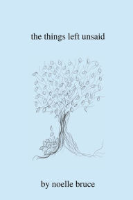 Title: the things left unsaid, Author: Noelle Bruce