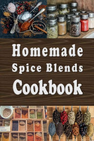 Title: Homemade Spice Blends Cookbook, Author: Laura Sommers