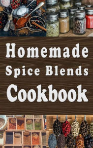 Title: Homemade Spice Blends Cookbook, Author: Laura Sommers