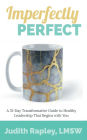 Imperfectly Perfect: A 31 Day Transformational Devotional towards Healthy Leadership that begins with You