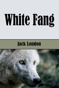 Title: White Fang (Illustrated), Author: Jack London