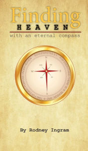 Title: Finding Heaven with an eternal compass, Author: Rodney Ingram