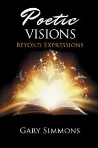 Title: Poetic Visions: Beyond Expressions, Author: Gary Simmons