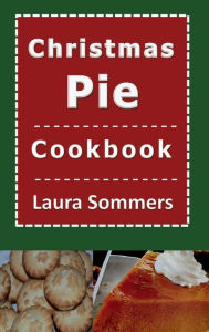 Title: Christmas Pie Cookbook, Author: Laura Sommers