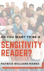 Title: So, You Want to Be a Sensitivity Reader?, Author: Patrice Williams Marks