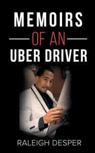 Title: Memoirs of an Uber Driver, Author: Raleigh Desper