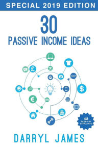 Title: 30 Passive Income Ideas - How to achieve financial freedom In 2019 (2nd Edition), Author: Darryl James