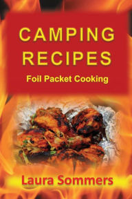 Title: Camping Recipes: Foil Packet Cooking, Author: Laura Sommers