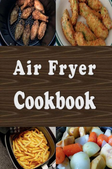 Air Fryer Cookbook: Easy Healthier Recipes to Fry, Bake, Grill, and Roast with an