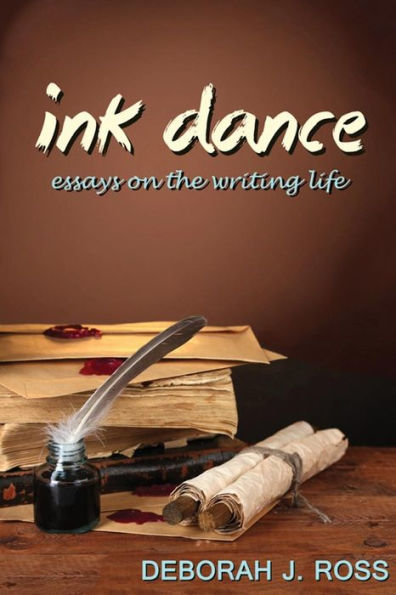 Ink Dance: Essays On The Writing Life: