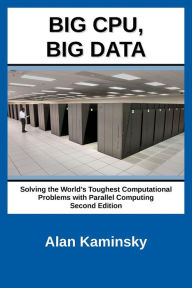 Title: Big CPU, Big Data: Solving the World's Toughest Computational Problems with Parallel Computing, Author: Alan Kaminsky
