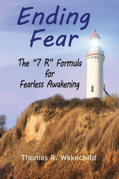 Ending Fear: The 7 R Formula for Fearless Awakening