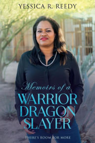 Title: Memoirs of a Warrior Dragon Slayer: There's Room for More, Author: Yessica Reedy