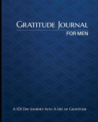 Title: Gratitude Journal For Men: A 101 Day Journey Into A Life of Gratitude, Author: Serenity Press