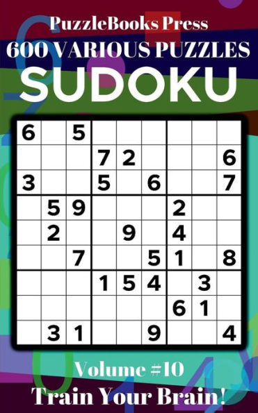 PuzzleBooks Press Sudoku - Volume 10: 600 Various Puzzles - Train Your Brain!