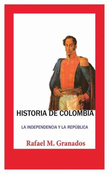 Historia de Colombia. La independencia y la repï¿½blica