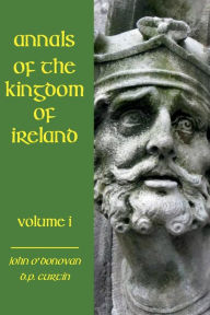 Title: Annals of the Kingdom of Ireland- Volume I: Volume I, Author: John O'Donovan