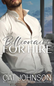 Title: Billionaire for Hire: A Romantic Comedy, Author: Cat Johnson