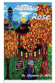 Title: Auntie Rose, Author: Shannon J Mills