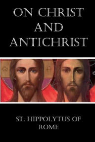 Title: On Christ and Antichrist, Author: St. Hippolytus