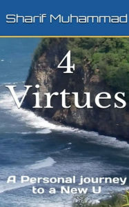 Title: 4 Virtues: A Personal Journey to a New U, Author: Sharif Muhammad