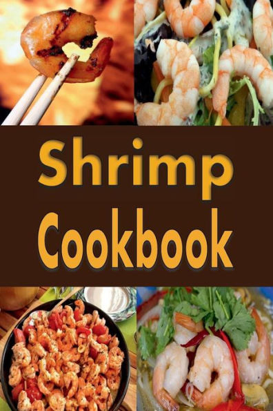 Shrimp Cookbook: Easy Recipes Including Salad, BBQ Shrimp, Grilled and Many More