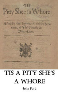 Title: Tis a Pity She's a Whore, Author: John Ford