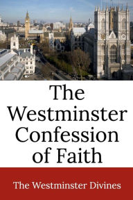 Title: The Westminster Confession of Faith, Author: Westminster Divines