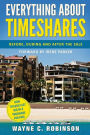 EVERYTHING ABOUT TIMESHARES: Before, During and After The Sale:How To Easily Get Rid of A Timeshare For Free