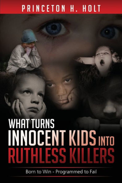 WHAT TURNS INNOCENT KIDS INTO RUTHLESS KILLERS: Born to Win - Programmed to Fail