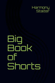 Title: BIG BOOK OF SHORTS, Author: Harmony Stalter