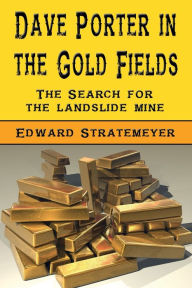 Title: Dave Porter In The Gold Fields (Illustrated): The Search For The Landslide Mine, Author: Edward Stratemeyer