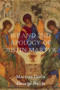 Title: First and Second Apologies of Justin Martyr, Author: Justin Martyr