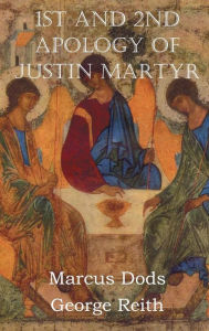 Title: First and Second Apologies of Justin Martyr, Author: Justin Martyr