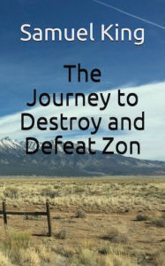Title: The Journey To Destroy And Defeat Zon, Author: Samuel Ezk King