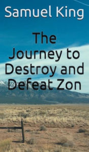 Title: The Journey To Destroy And Defeat Zon, Author: Samuel Ezk King