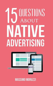 Title: 15 Questions About Native Advertising, Author: Massimo Moruzzi