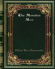 Title: The Monster Men, Author: Edgar Rice Burroughs