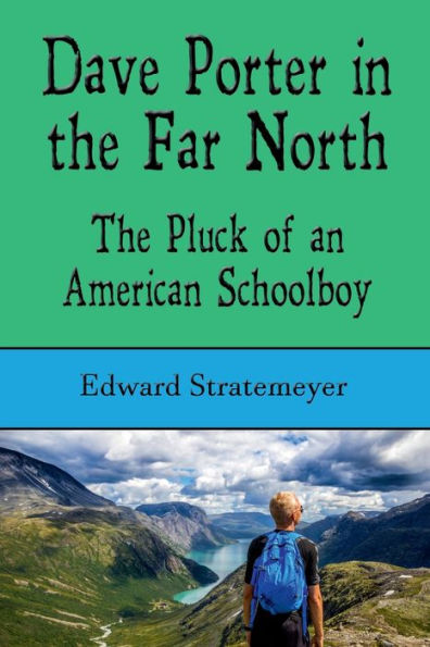 Dave Porter The Far North (Illustrated): Pluck of an American Schoolboy
