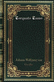 Title: Torquato Tasso, Author: Johann Wolfgang von Goethe