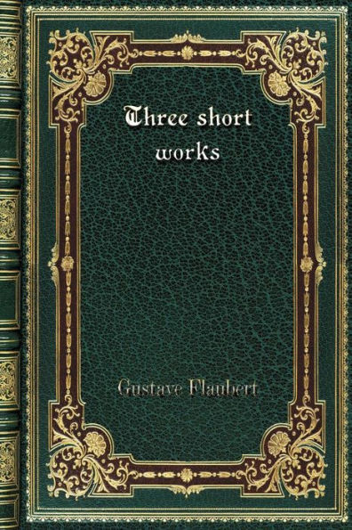 Three short works: The Dance of Death. The Legend of Saint Julian the Hospitaller. A Simple Soul.