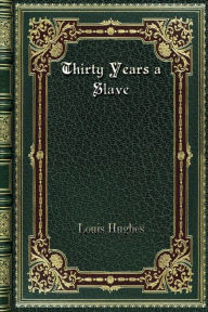 Title: Thirty Years a Slave, Author: Louis Hughes